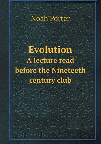 Cover for Noah Porter · Evolution a Lecture Read Before the Nineteeth Century Club (Paperback Book) (2013)