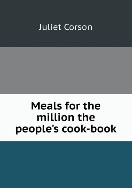 Cover for Juliet Corson · Meals for the Million the People's Cook-book (Paperback Book) (2013)