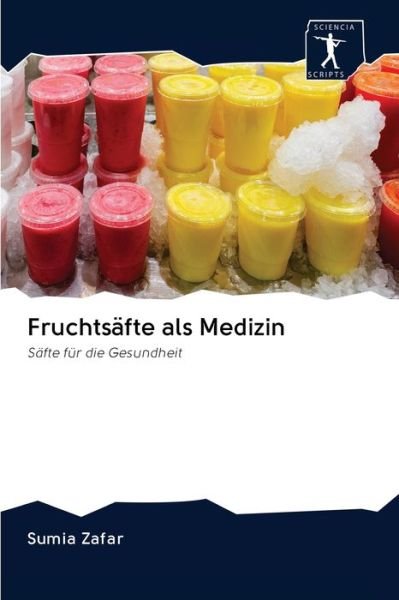 Cover for Sumia Zafar · Fruchtsafte als Medizin (Paperback Book) (2020)