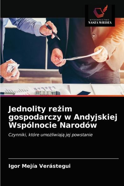 Jednolity re?im gospodarczy w Andyjskiej Wspolnocie Narodow - Igor Mejía Verástegui - Books - Wydawnictwo Nasza Wiedza - 9786203391169 - March 7, 2021