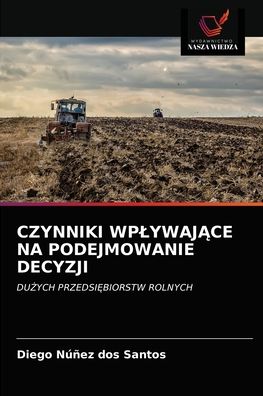 Cover for Diego Núñez Dos Santos · Czynniki Wplywaj?ce Na Podejmowanie Decyzji (Paperback Book) (2021)