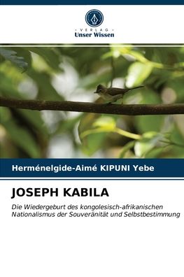 Joseph Kabila - Herménelgide-Aimé Kipuni Yebe - Books - Verlag Unser Wissen - 9786203685169 - May 11, 2021