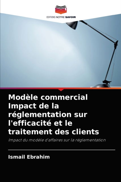 Cover for Ismail Ebrahim · Modele commercial Impact de la reglementation sur l'efficacite et le traitement des clients (Paperback Book) (2021)