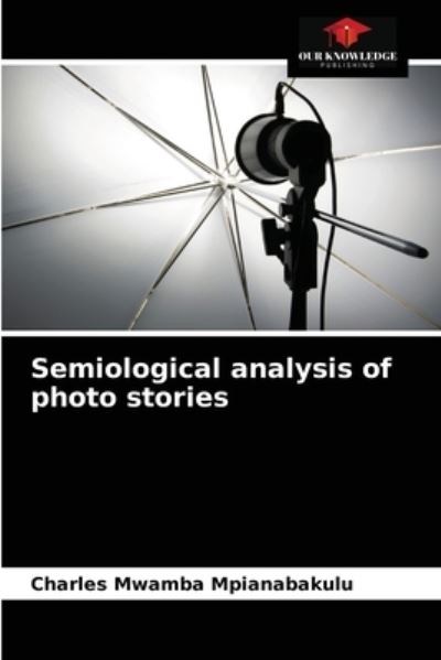 Cover for Charles Mwamba Mpianabakulu · Semiological analysis of photo stories (Paperback Book) (2021)