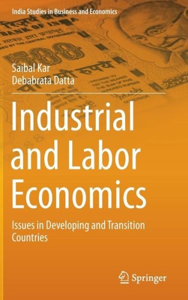 Cover for Saibal Kar · Industrial and Labor Economics: Issues in Developing and Transition Countries - India Studies in Business and Economics (Hardcover bog) [2015 edition] (2014)