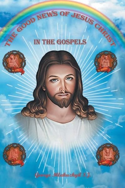 Cover for Mlakuzhyil George S J · The Good News of Jesus Christ in the Gospels (Paperback Book) (2021)