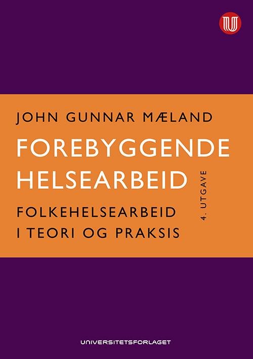 Cover for Gunnar Mæland · Forebyggende helsearbeid : folkehelsearbeid i teori og praksis  (4.utg.) (Heftet bok) (2016)