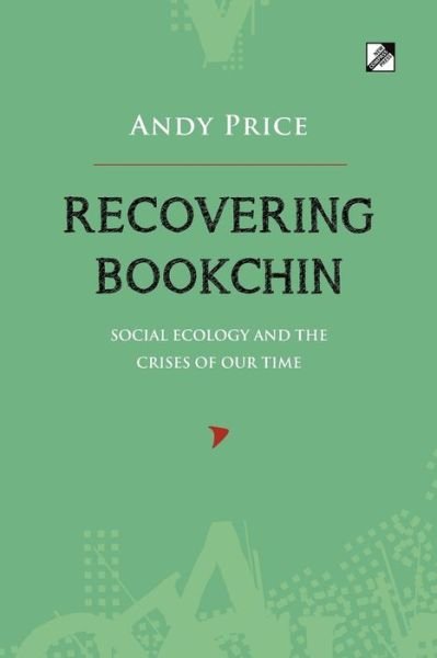 Recovering Bookchin: Social Ecology And The Crises Of Out Time - Andy Price - Books - Communalism Press - 9788293064169 - October 19, 2012