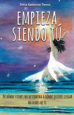 Cover for Silvia Gutiérrez Torres · Empieza siendo tu (Paperback Book) (2020)