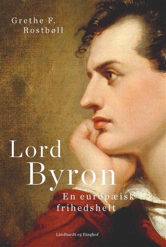 Cover for Grethe F. Rostbøll; Grethe F. Rostbøll · Lord Byron. En europæisk frihedshelt (Sewn Spine Book) [2e uitgave] (2017)