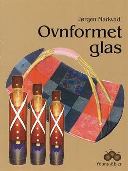 Cover for Jørgen Markvad · Ovnformet glas (Sewn Spine Book) [3rd edition] (2007)