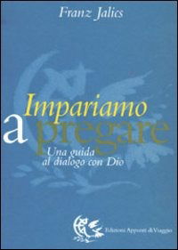 Cover for Franz Jalics · Impariamo A Pregare. Una Guida Al Dialogo Con Dio (Book)