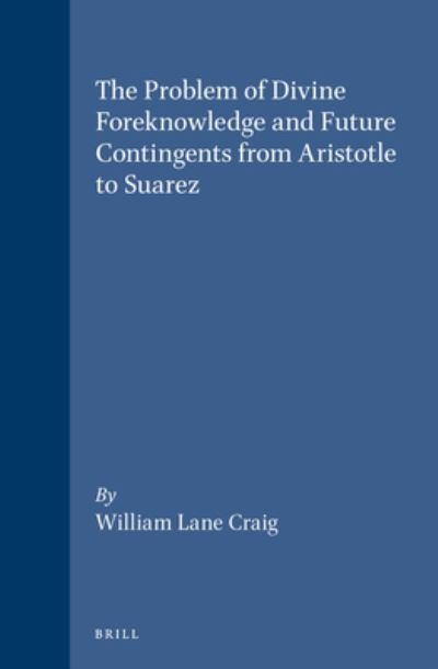 Cover for William Lane Craig · The Problem of Divine Foreknowledge and Future Contingents from Aristotle to Suarez (Hardcover Book) (1988)