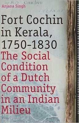 Cover for Singh · Fort Cochin in Kerala, 1750-1830 (Tanap Monographs on the History of Asian-european Interaction) (Hardcover Book) (2010)