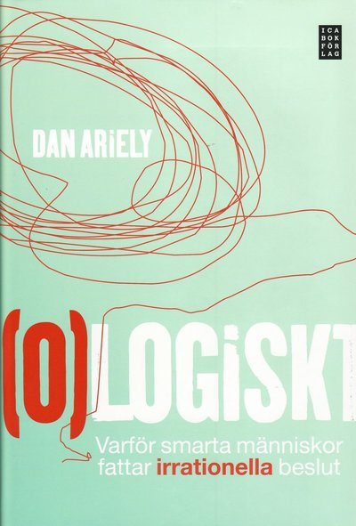Cover for Dan Ariely · (O)logiskt : varför smarta människor fattar irrationella beslut (Indbundet Bog) (2008)