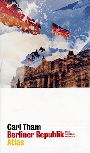 Cover for Carl Tham · Berliner Republik : enad splittrad europeisk (Book) (2007)