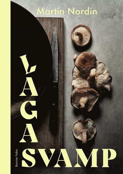 Laga svamp - Martin Nordin - Books - Bonnier Fakta - 9789178872169 - August 3, 2021