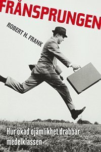 Cover for Robert H. Frank · Frånsprungen : hur ökad ojämlikhet drabbar medelklassen (Book) (2009)