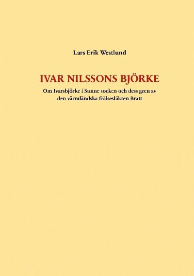 Cover for Lars Erik Westlund · Ivar Nilssons Björke : om Ivarsbjörke i Sunne socken och dess gren av den värmländska frälsesläkten Bratt (Book) (2023)