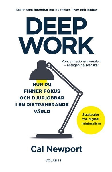 Cover for Cal Newport · Deep Work : hur du finner fokus och djupjobbar i en distraherande värld - strategier för kontroll, mindre stress och digital minimalism (Bound Book) (2020)
