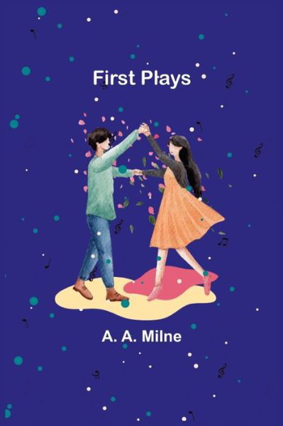 First Plays - A. A. Milne - Books - Alpha Edition - 9789356014169 - February 23, 2021