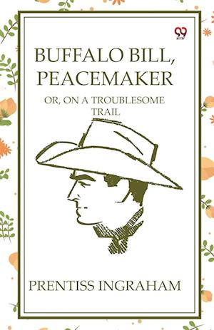 Cover for Prentiss Ingraham · Buffalo Bill, PeacemakerOr, On A Troublesome Trail (Edition1) (Paperback Book) (2025)