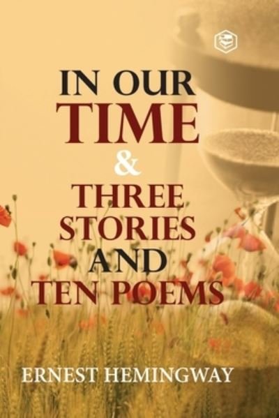 In Our Time & Three Stories and Ten poems - Ernest Hemingway - Books - SANAGE PUBLISHING HOUSE LLP - 9789390575169 - February 20, 2021