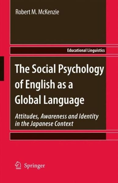 Cover for Robert M. McKenzie · The Social Psychology of English as a Global Language: Attitudes, Awareness and Identity in the Japanese Context - Educational Linguistics (Paperback Bog) [2010 edition] (2012)