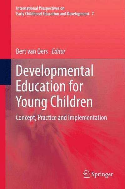 Bert Van Oers · Developmental Education for Young Children: Concept, Practice and Implementation - International Perspectives on Early Childhood Education and Development (Hardcover Book) [2012 edition] (2012)