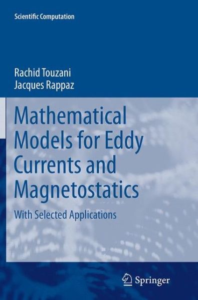 Cover for Rachid Touzani · Mathematical Models for Eddy Currents and Magnetostatics: With Selected Applications - Scientific Computation (Paperback Book) [Softcover reprint of the original 1st ed. 2014 edition] (2016)