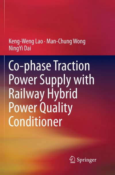 Cover for Keng-Weng Lao · Co-phase Traction Power Supply with Railway Hybrid Power Quality Conditioner (Paperback Book) [Softcover reprint of the original 1st ed. 2019 edition] (2018)