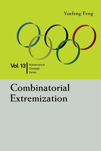 Cover for Feng, Yuefeng (Shenzhen Senior High Sch, China) · Combinatorial Extremization: In Mathematical Olympiad And Competitions - Mathematical Olympiad Series (Paperback Book) (2016)