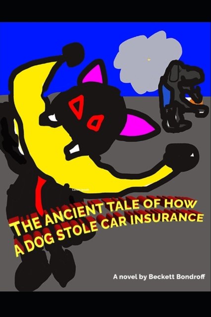 The Ancient Tale Of How A Dog Stole Car Insurance - B B B - Boeken - Independently Published - 9798409367169 - 27 januari 2022