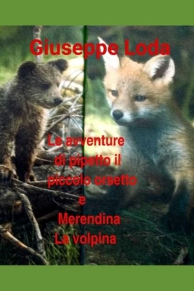 Cover for Giuseppe Loda · Le avventure di Pipetto il piccolo orsetto e Merendina la volpina - I Racconti del Nonno (Paperback Bog) (2021)
