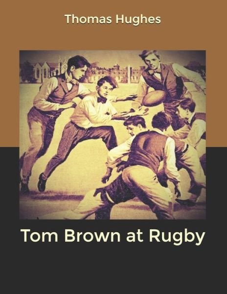 Tom Brown at Rugby - Thomas Hughes - Books - Independently Published - 9798606760169 - February 9, 2020