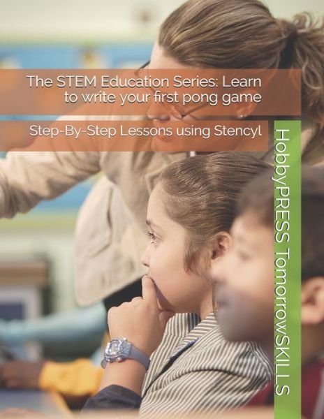 Cover for Chak Tin Yu · The STEM Education Series: Learn to write your first pong game: Step-By-Step Lessons using Stencyl (Paperback Bog) (2020)