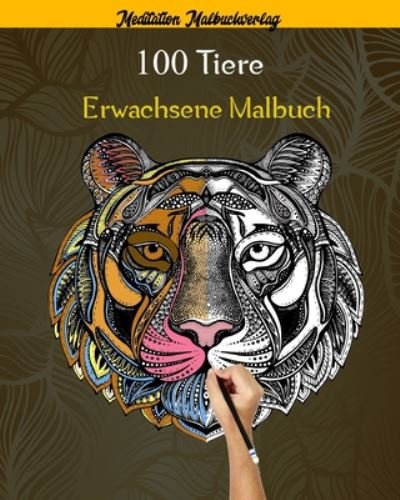 Cover for Meditation Malbuchverlag · 100 Tiere Erwachsene Malbuch (Paperback Book) (2020)