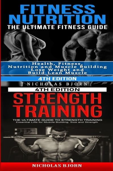 Cover for Nicholas Bjorn · Fitness Nutrition &amp; Strength Training: The Ultimate Fitness Guide &amp; The Ultimate Guide to Strength Training (Paperback Bog) (2020)