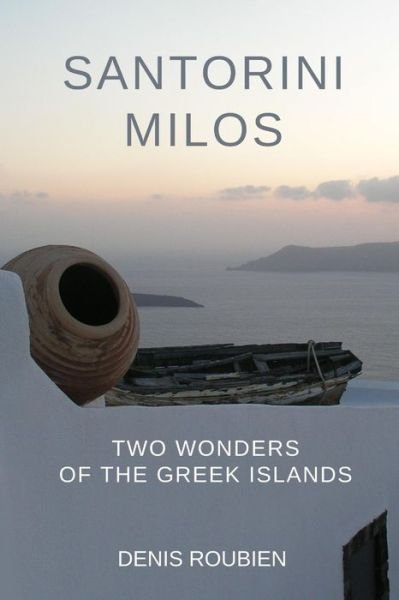 Cover for Denis Roubien · Santorini - Milos. Two wonders of the Greek Islands - Travel to Culture and Landscape (Pocketbok) (2020)