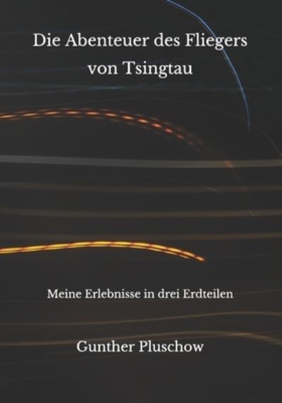 Die Abenteuer des Fliegers von Tsingtau - Gunther Pluschow - Książki - Independently Published - 9798683974169 - 11 września 2020