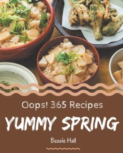 Cover for Bessie Hall · Oops! 365 Yummy Spring Recipes (Paperback Book) (2020)