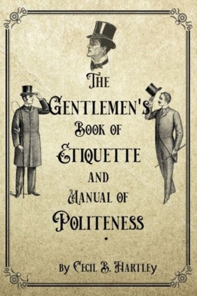 Cover for Cecil B Hartley · The Gentlemen's Book of Etiquette and Manual of Politeness (Paperback Book) (2021)