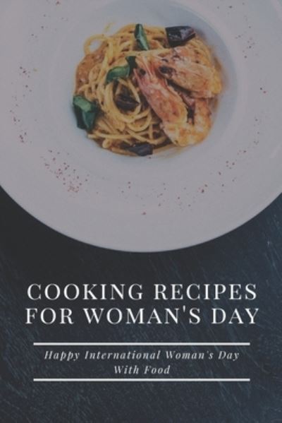 Cooking Recipes for Woman's Day - Lillian Fairley - Books - Independently Published - 9798712926169 - February 24, 2021