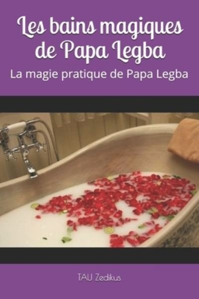 Cover for Zedikus TAU Zedikus · Les bains magiques de Papa Legba: La magie pratique de Papa Legba (Paperback Book) (2020)