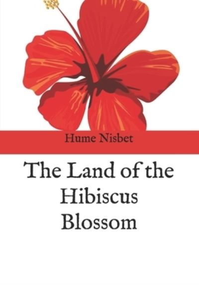 Cover for Hume Nisbet · The Land of the Hibiscus Blossom (Paperback Book) (2021)