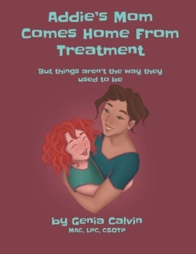 Cover for Genia Calvin · Addie's Mom Comes Home From Treatment: But things aren't the way they used to be - Addie's Mom (Paperback Book) (2022)