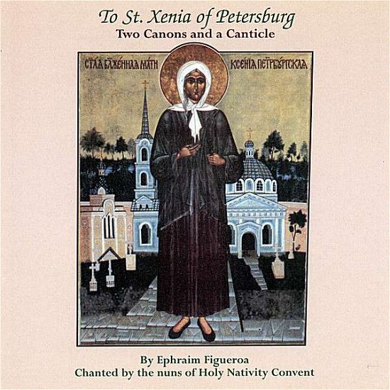 Cover for Ephraim Figueroa · To St Xenia of Petersburg Two Canons &amp; a Canticle (CD) (2008)