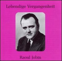 Cover for Jobin / Berlioz / Gounod / Bizet / Wagner · Legendary Voices: Raoul Jobin (CD) (2001)