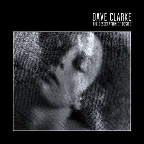 Cover for Dave Clarke · The Desecration of Desire (CD) (2017)