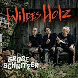 Cover for Wildes Holz · Grobe Schnitzer (CD)